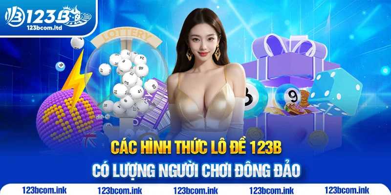 Các hình thức lô đề 123B có lượng người chơi đông đảo