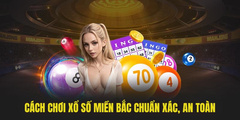 Cách chơi lô đề miền Bắc chuẩn xác, an toàn