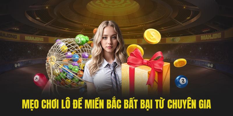 Mẹo chơi lô đề miền bắc bất bại từ chuyên gia