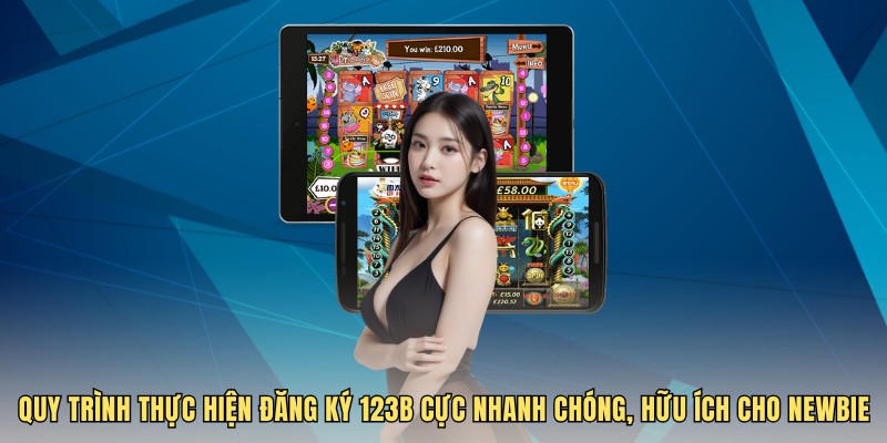 Quy trình thực hiện đăng ký 123B cực nhanh chóng, hữu ích cho Newbie