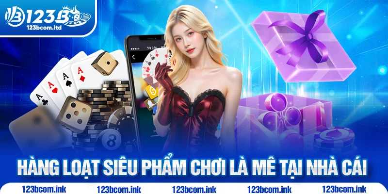 Hàng loạt siêu phẩm chơi là mê tại nhà cái