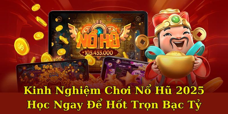 Áp dụng kinh nghiệm chơi Nổ Hũ để tăng cơ hội thắng 