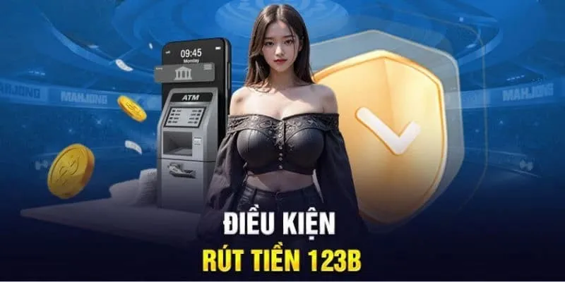 Lưu ý để thực hiện thao tác rút tiền 123B hiệu quả