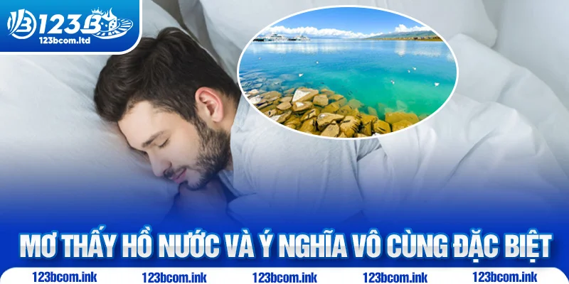Mơ thấy hồ nước và ý nghĩa vô cùng đặc biệt