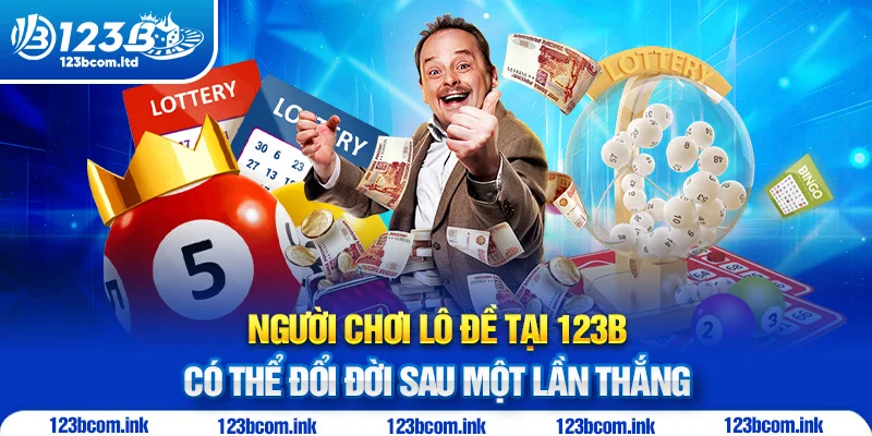 Người chơi lô đề tại 123B có thể đổi đời sau một lần thắng