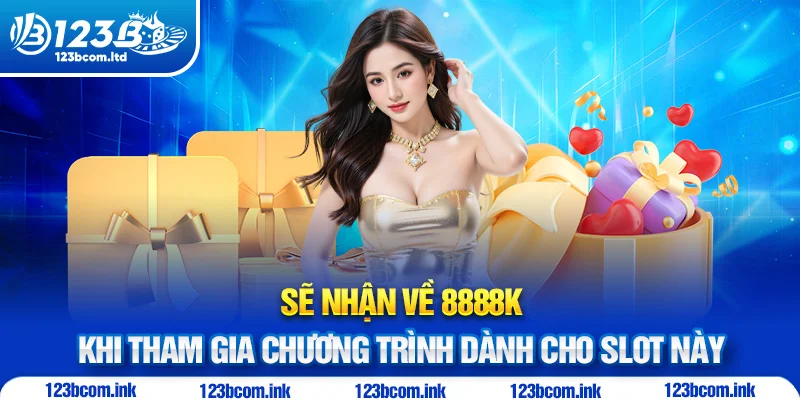 Sẽ nhận về 8888K khi tham gia chương trình dành cho Slot này
