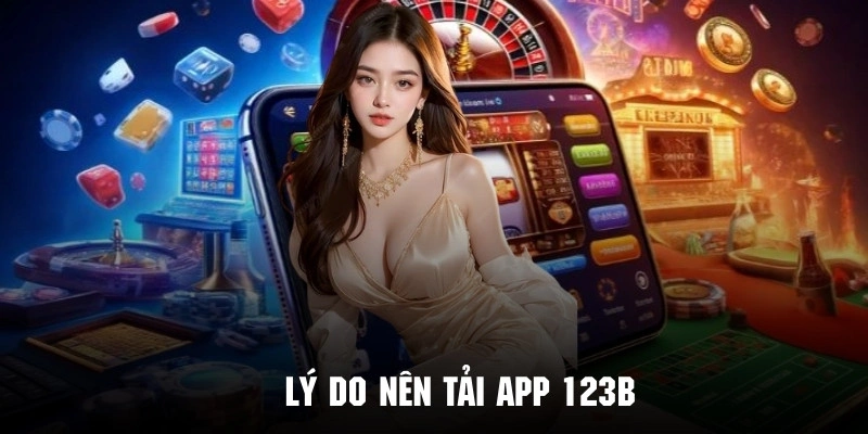 Khám phá những lợi ích khi tải app 123B về điện thoại