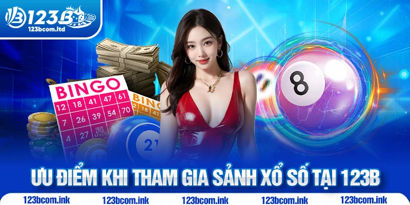 Ưu điểm khi tham gia sảnh xổ số tại 123B