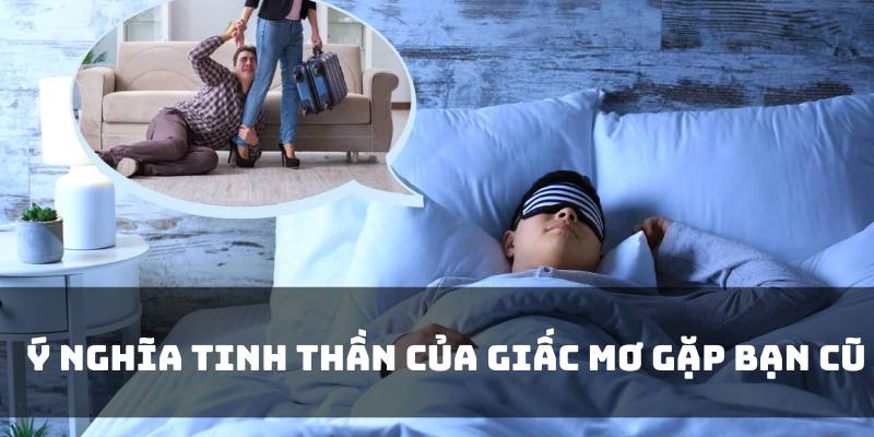 Ý nghĩa tinh thần của giấc mơ gặp bạn cũ